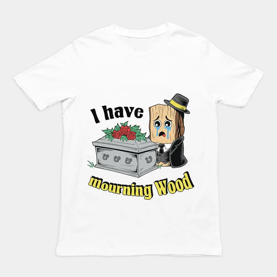 I have Mourning Wood T-Shirt - Orbital Clothing