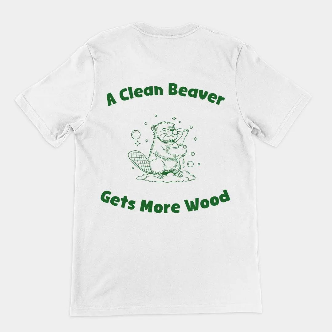 A Clean Beaver Gets More Wood t-shirt (backprint) - Orbital Clothing