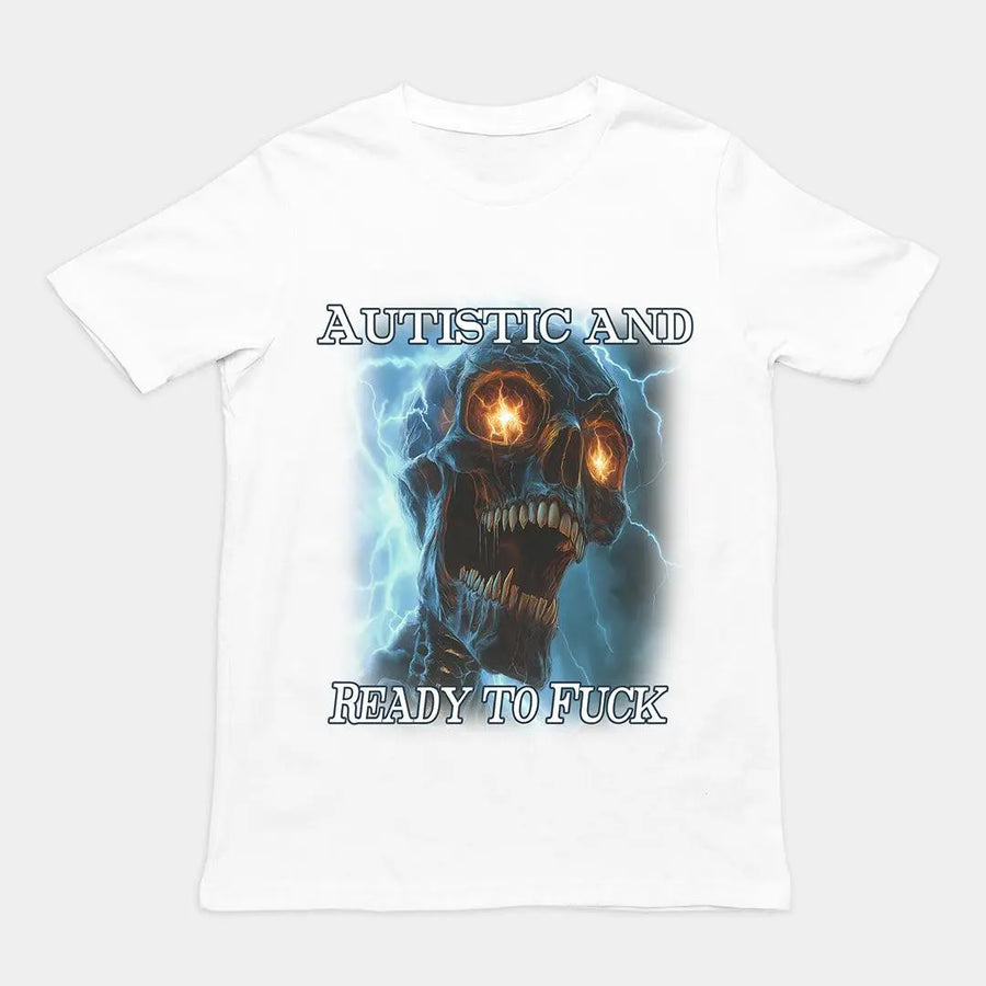 Autistic and Ready to Fuck t-shirt - Orbital Clothing
