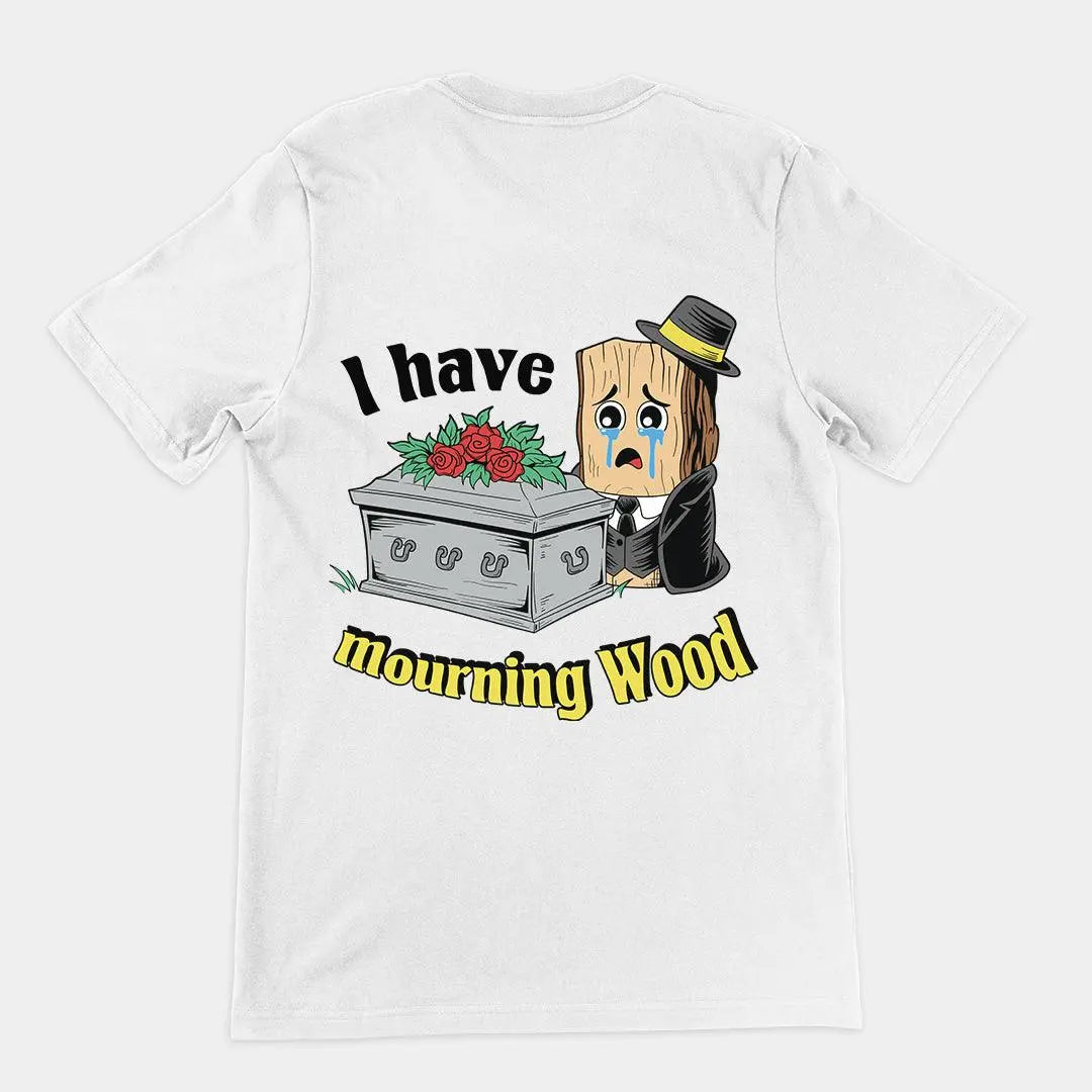 I have Mourning Wood t-shirt (backprint) - Orbital Clothing