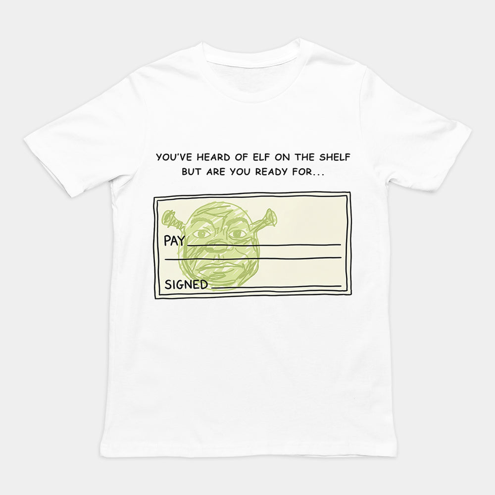 You've heard of elf on the shelf but are you ready for Shrek on a Cheque T-Shirt