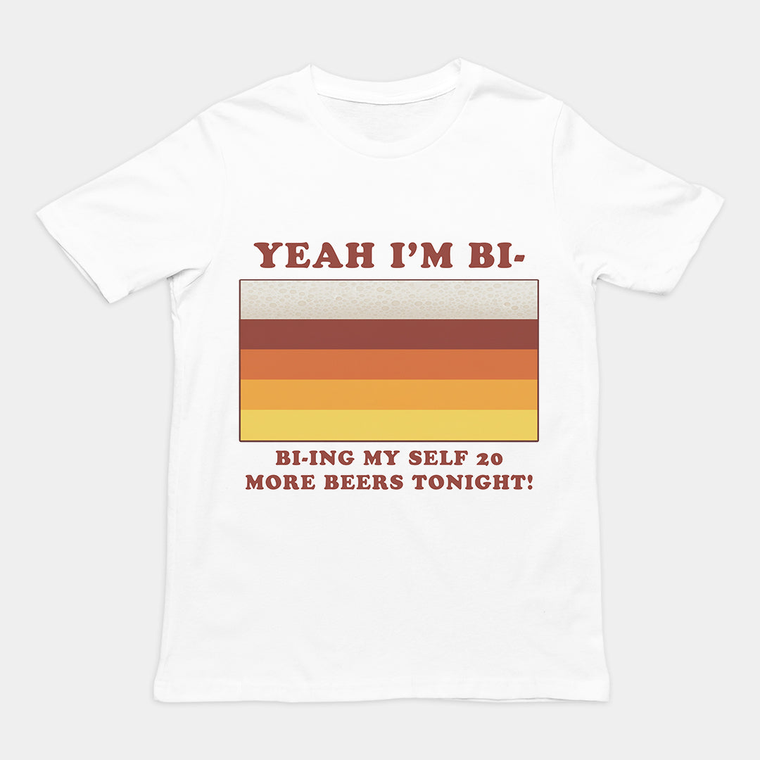 Yeah I'm bi - bi-ying myself 20 more beers tonight T-Shirt