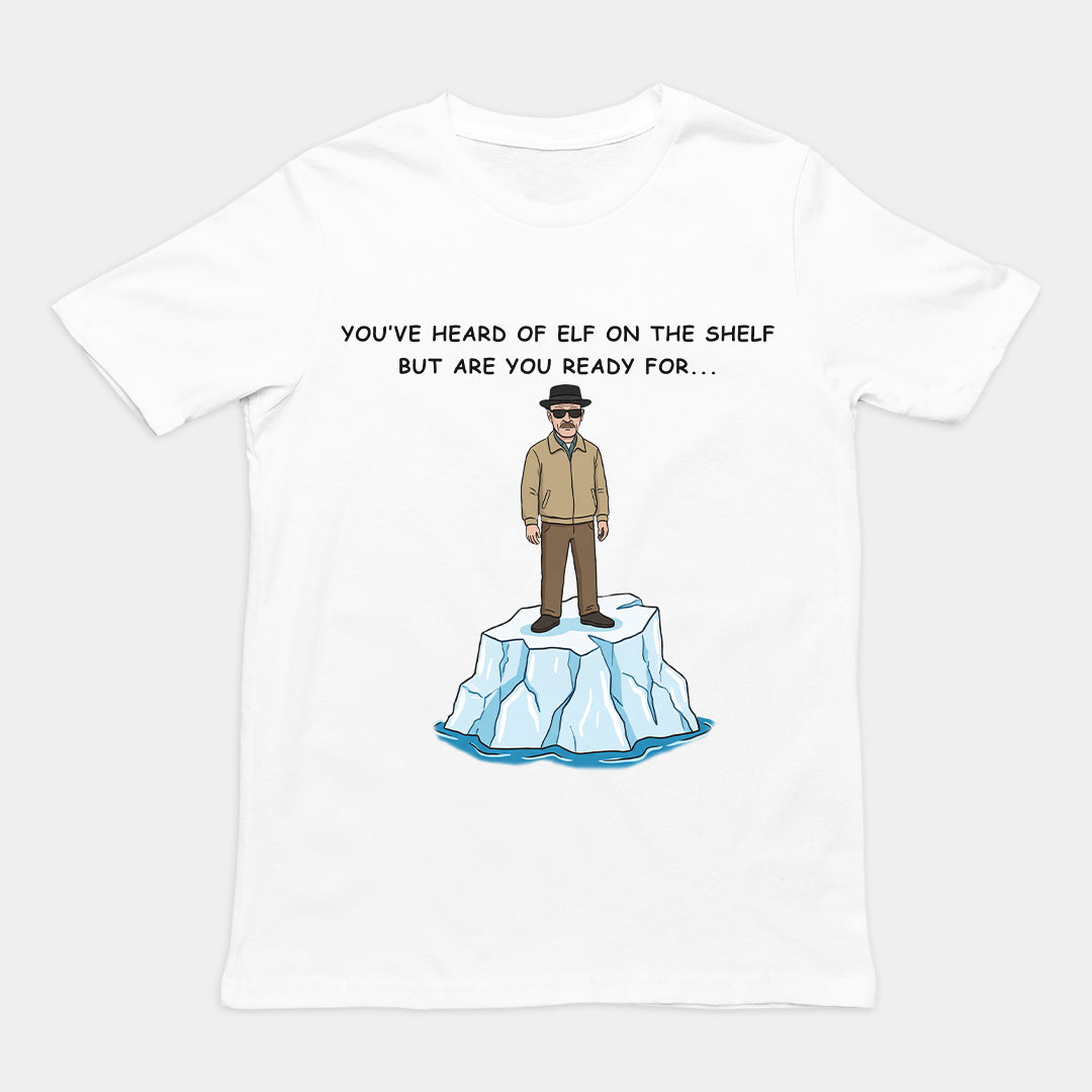 You've heard of elf on the shelf but are you ready for Heisenberg on an Iceberg T-Shirt Orbital Clothing
