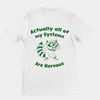 Actually all of my systems are nervous t-shirt (backprint)