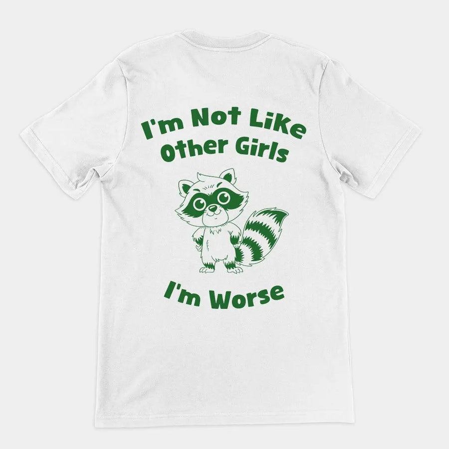 I'm not Like Other Girls (I'm worse) t-shirt (backprint) - Orbital Clothing