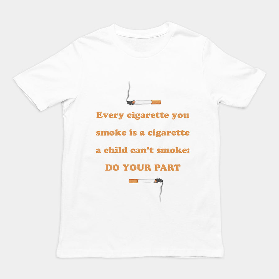Every cigarette you smoke is a cigarette a child can't smoke - do your part T-Shirt Orbital Clothing