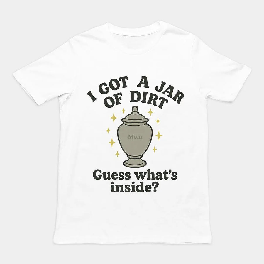 I got a jar of dirt. Guess what's inside T-Shirt - Orbital Clothing