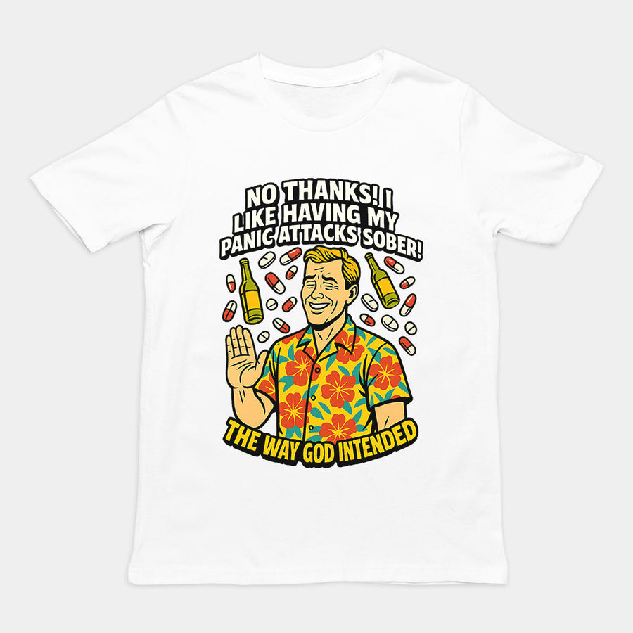 No thanks! I like having my panic attacks sober! The way god intended T-Shirt Orbital Clothing