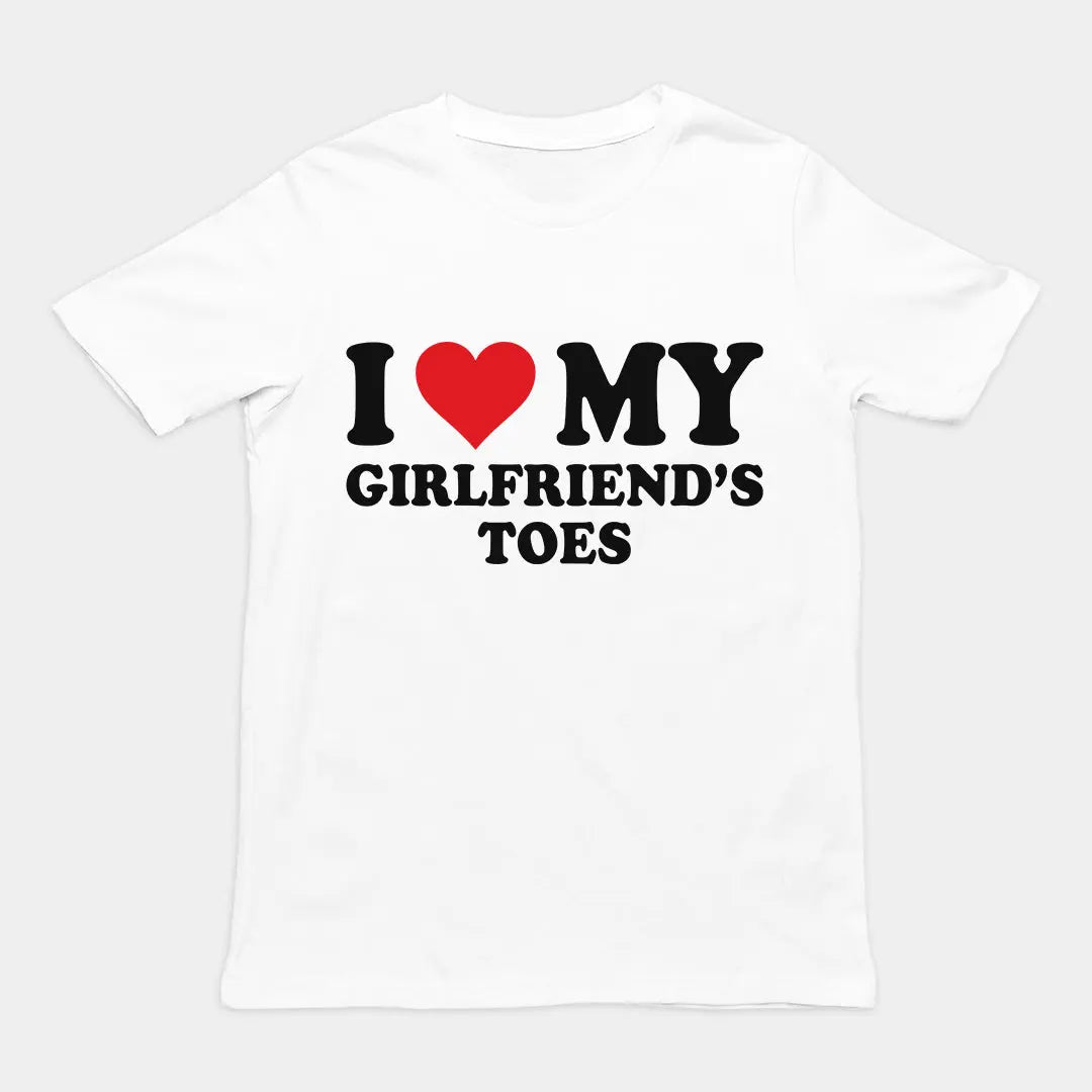 I love my girlfriends toes T-Shirt Orbital Clothing