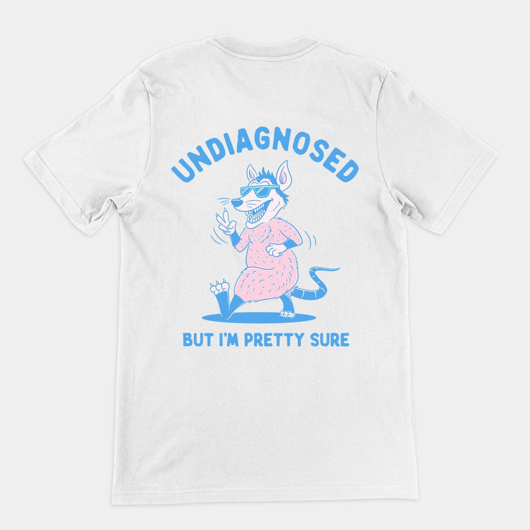 Undiagnosed But I'm Pretty Sure t-shirt (backprint)