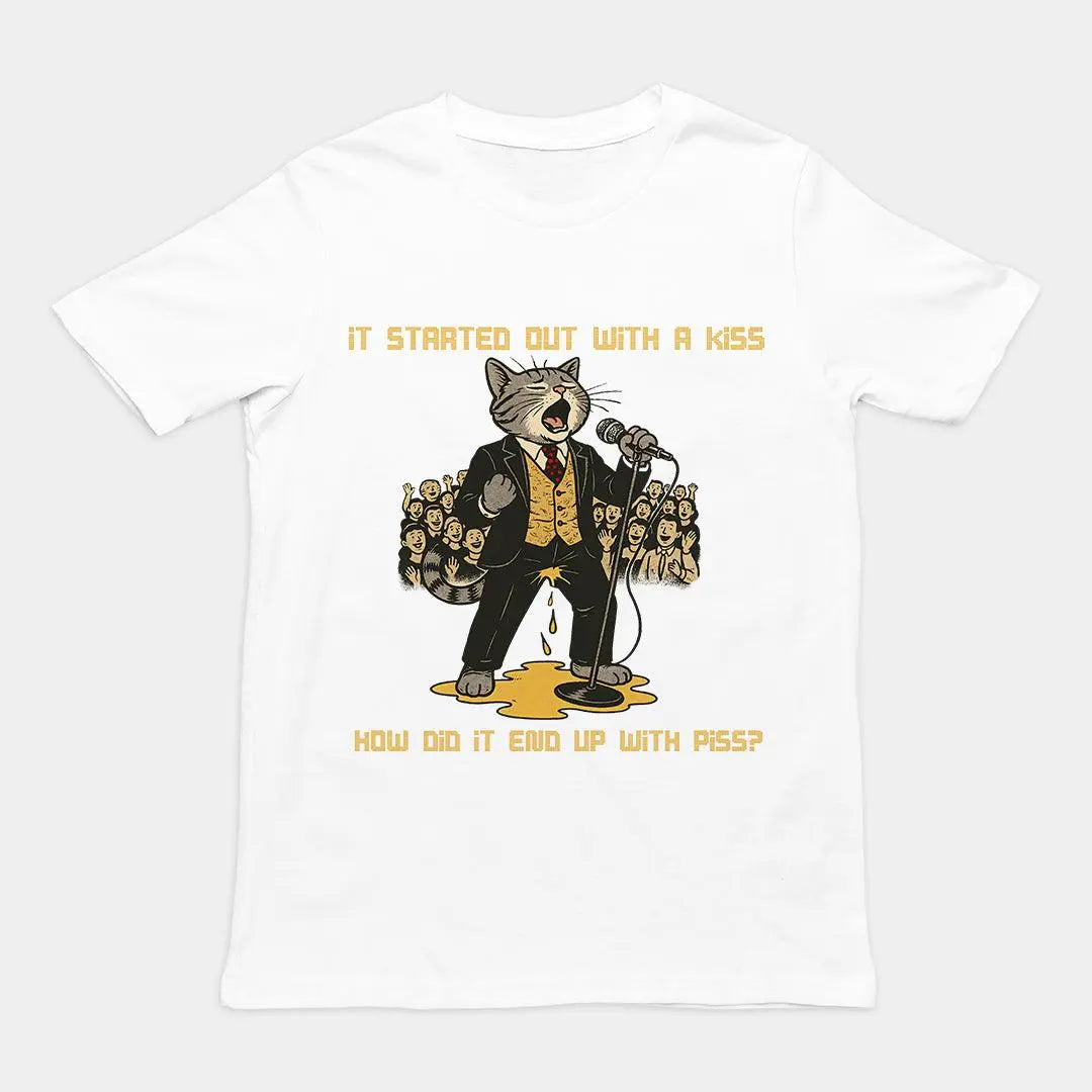 It started out with a kiss, how'd it end up with piss T-Shirt - Orbital Clothing