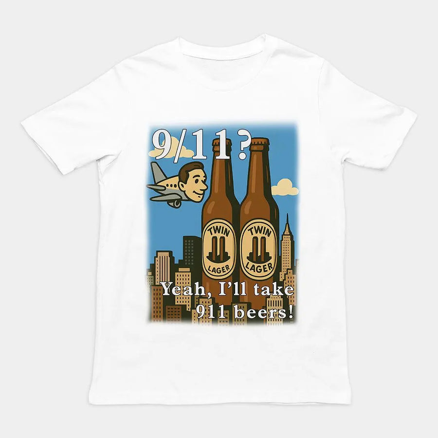 9/11 Yeah I'll Take 911 Beers! T-Shirt - Orbital Clothing
