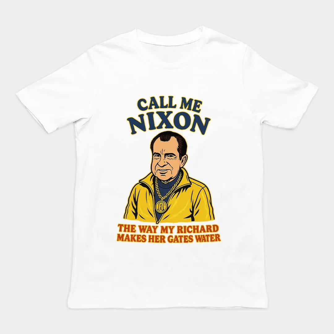 Call me Nixon the way my Richard makes her gates water T-Shirt Orbital Clothing
