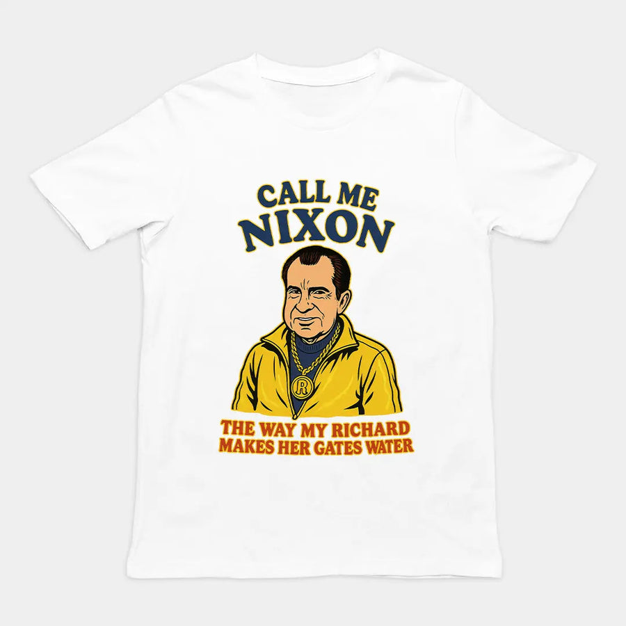 Call me Nixon the way my Richard makes her gates water T-Shirt Orbital Clothing