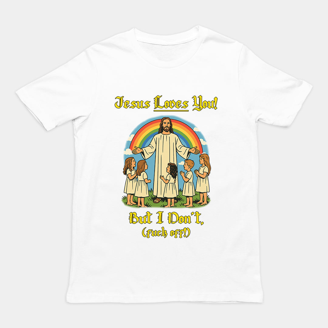 Jesus Loves You! But I don't T-Shirt Orbital Clothing