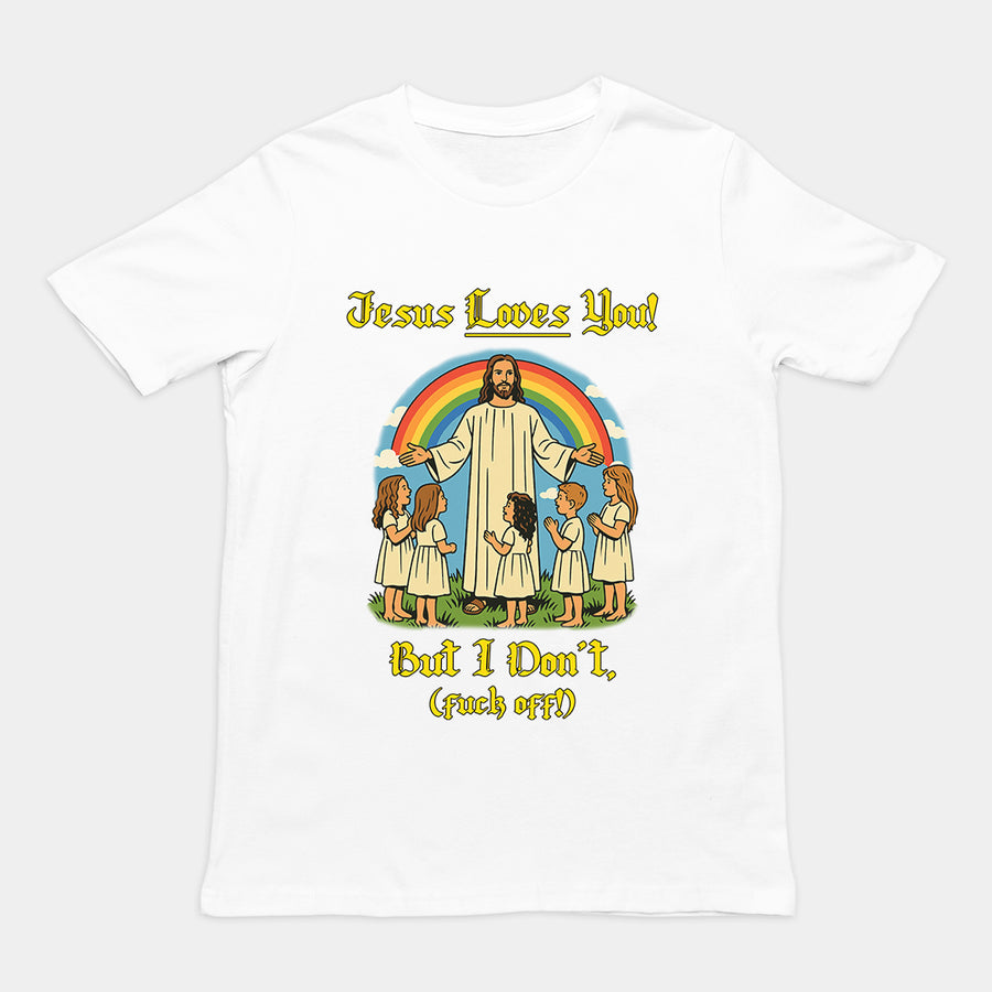 Jesus Loves You! But I don't T-Shirt Orbital Clothing