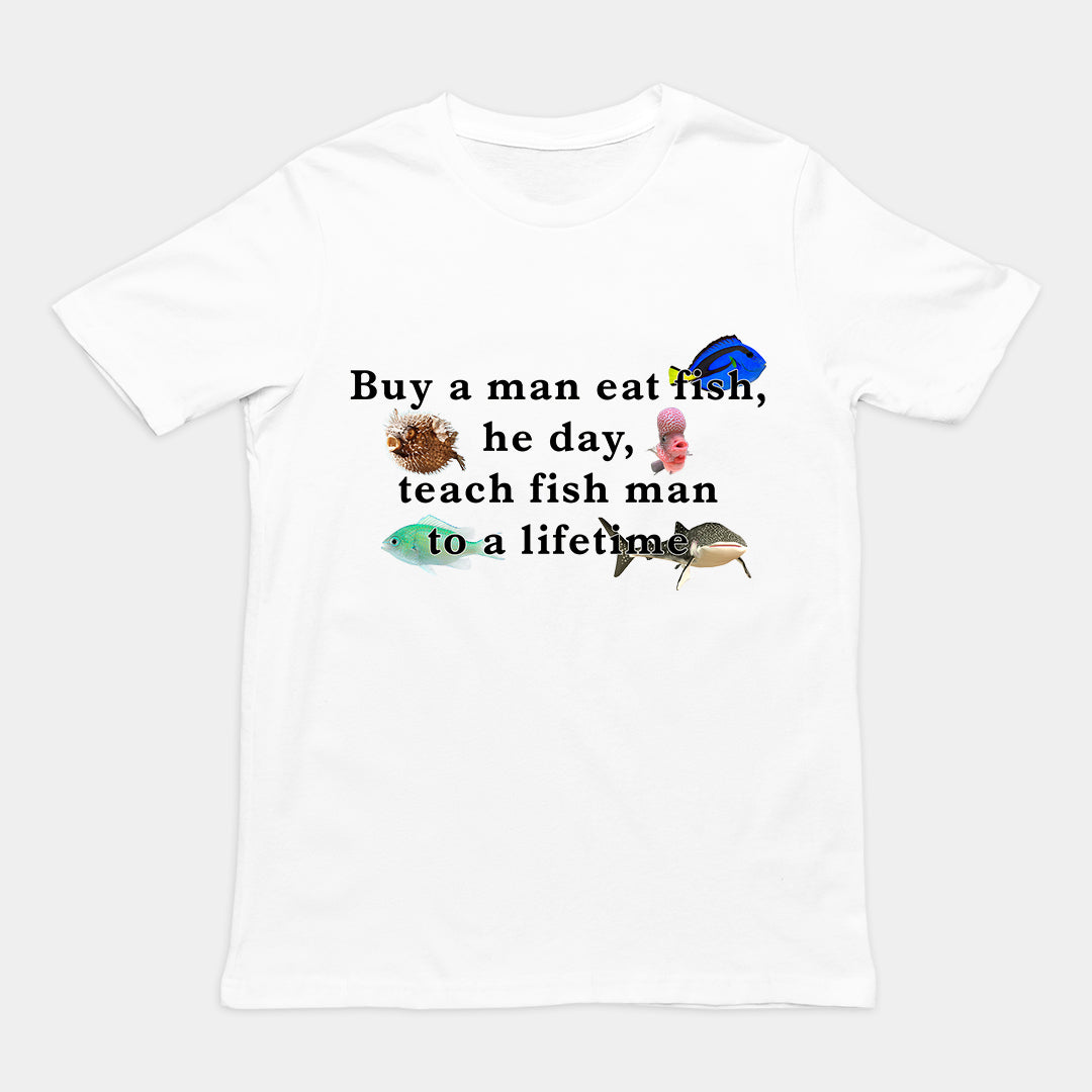 Buy a man eat fish, he day, teach fish man to a lifetime T-Shirt Orbital Clothing