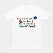Buy a man eat fish, he day, teach fish man to a lifetime T-Shirt