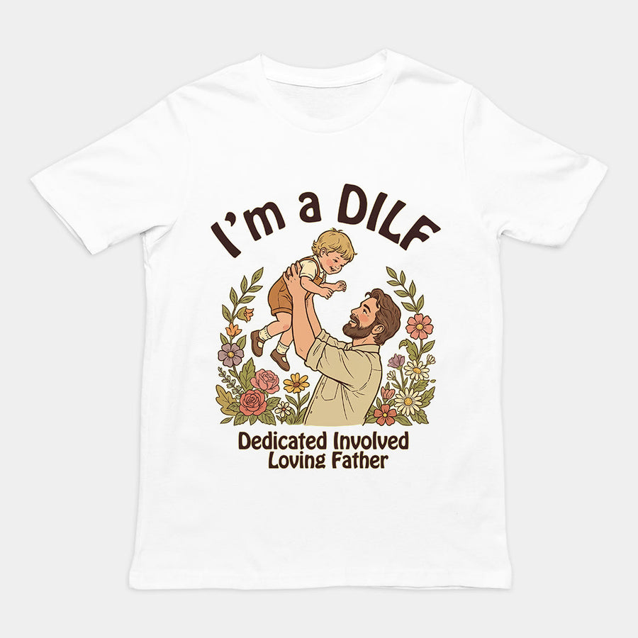 I am a DILF (dedicated involved loving father) T-Shirt Orbital Clothing