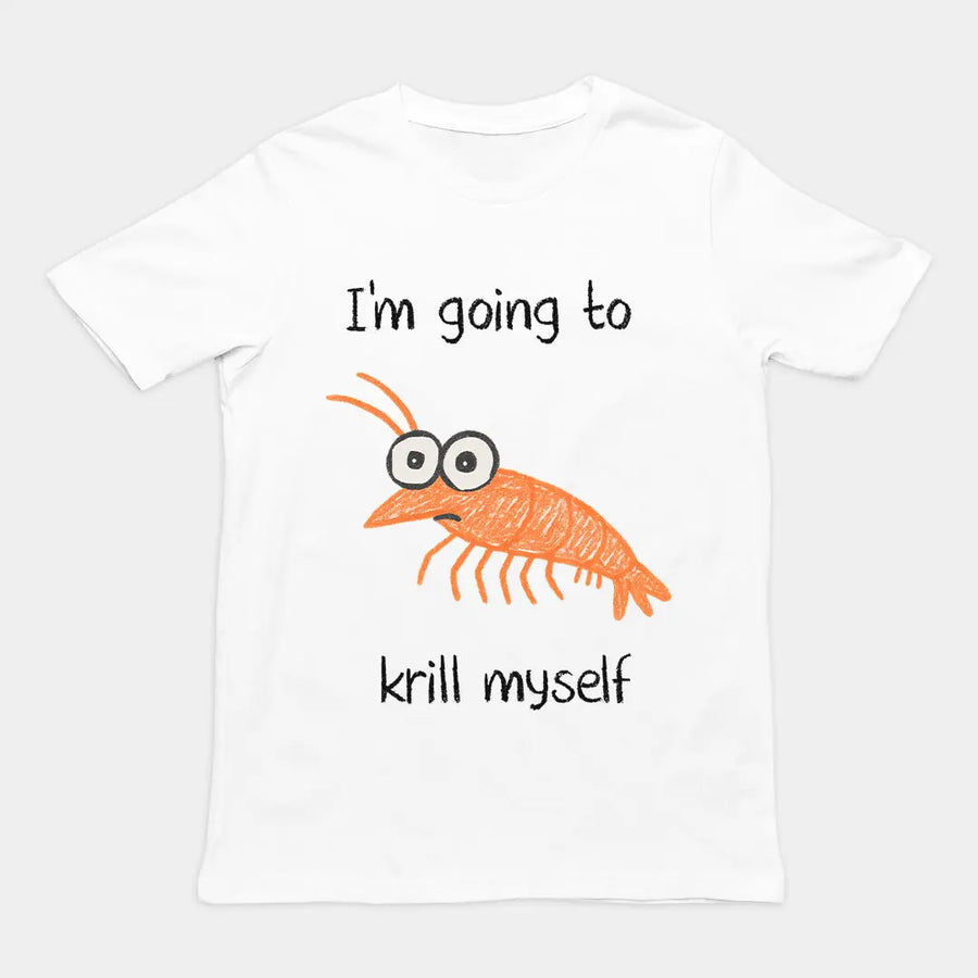 I'm going to Krill Myself T-Shirt Orbital Clothing