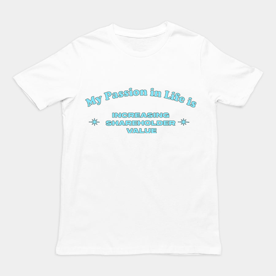 Orbital Clothing white t-shirt featuring graphic text My Passion in Life is increasing shareholder value