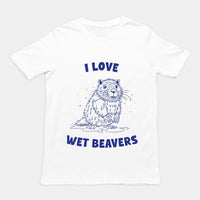 I Love Wet Beavers t-shirt