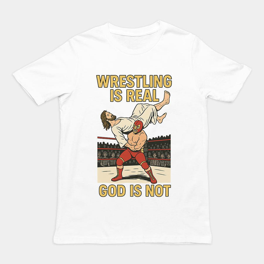Wrestling is Real God is Not T-Shirt - Orbital Clothing