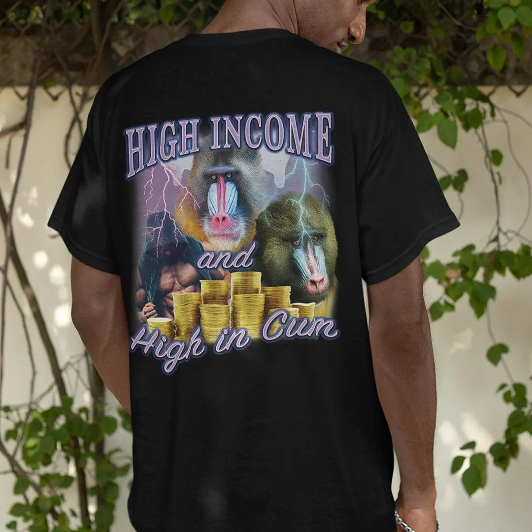 High Income and High In Cum t-shirt (backprint) - Orbital Clothing