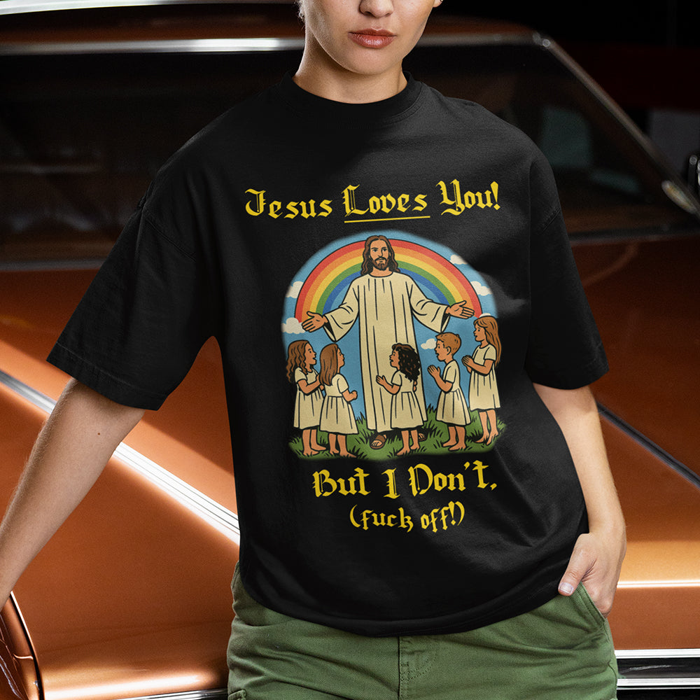 Jesus Loves You! But I don't T-Shirt Orbital Clothing