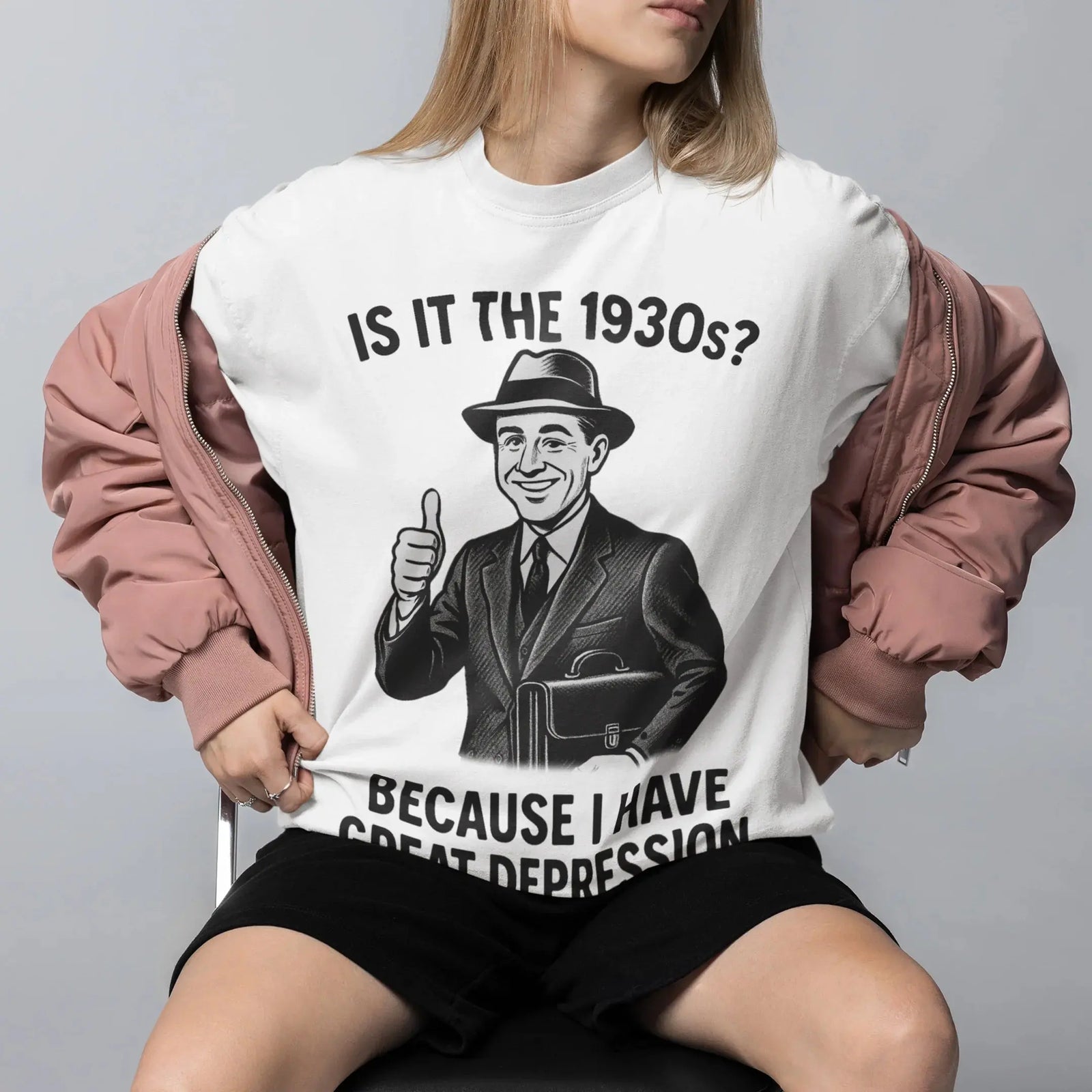 It is the 1930s? Becuase I have great depression T-Shirt - Orbital Clothing