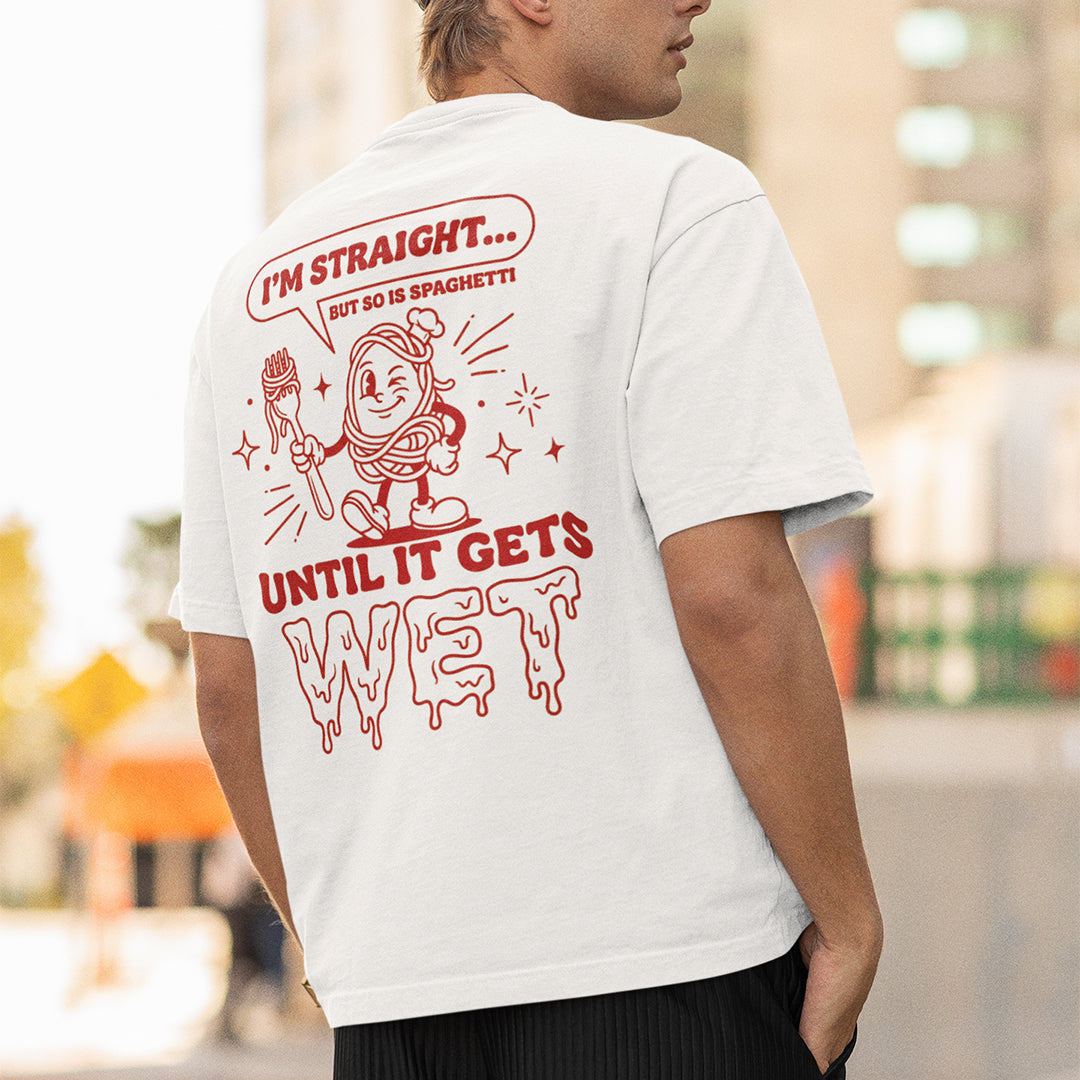 I'm straight but so is spaghetti until it gets wet T-Shirt (backprint) Orbital Clothing
