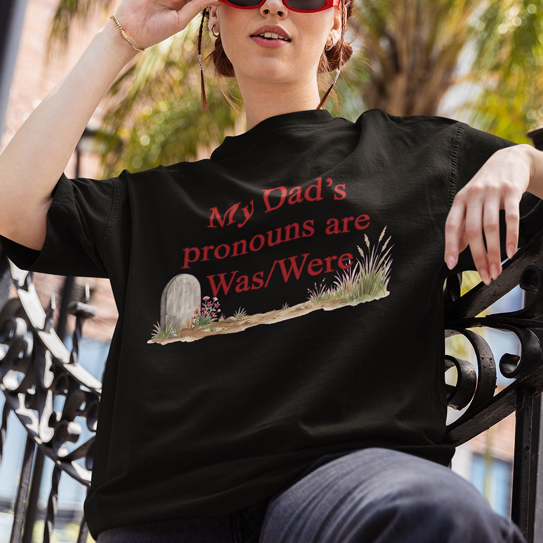 My dad's pronouns are was_were T-Shirt Orbital Clothing