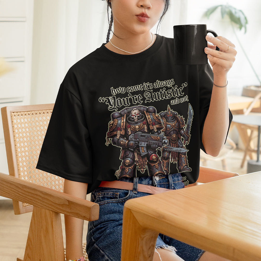 How come its always you're autistic and not thank you for telling me everything you know about Warhammer 40000 T-Shirt Orbital Clothing