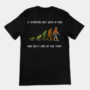 It started out with a fish How did it end up like this T-Shirt (backprint)