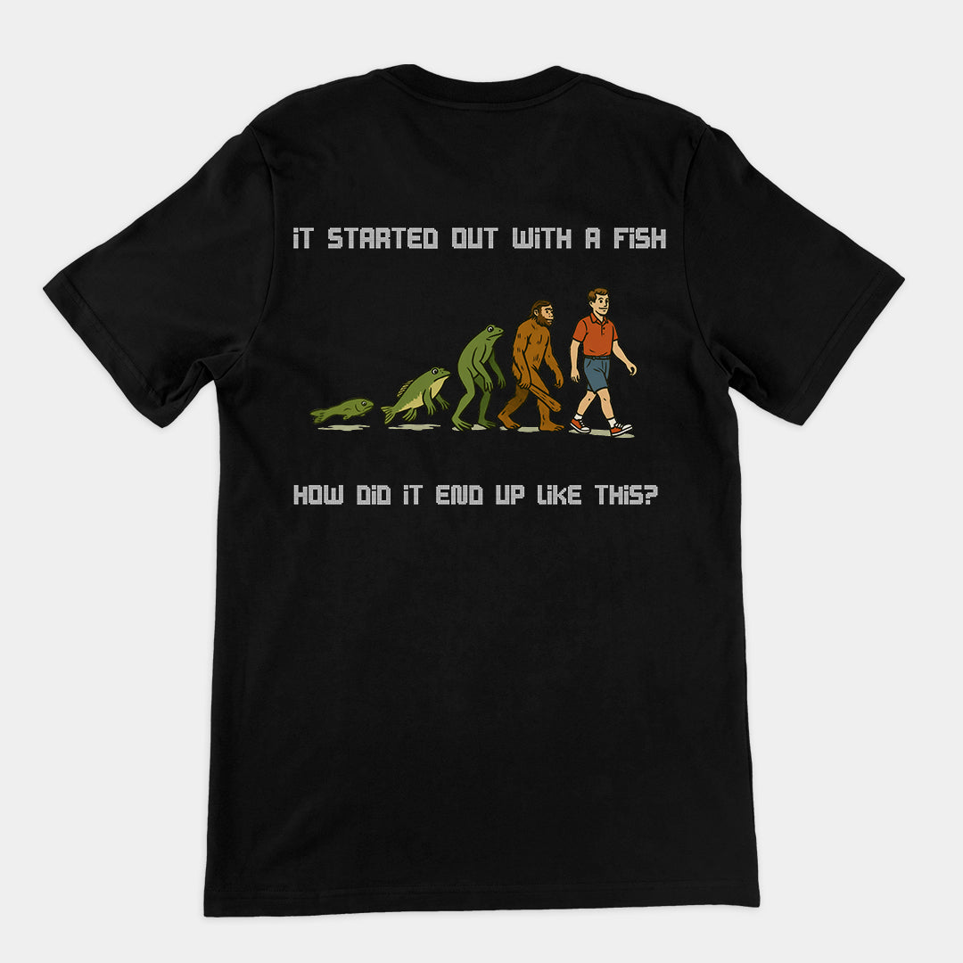 It started out with a fish How did it end up like this T-Shirt (backprint)