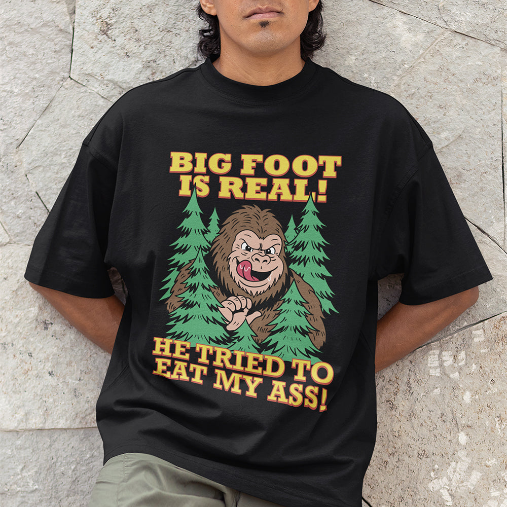 Big foot is real he tried to eat my ass T-Shirt Orbital Clothing