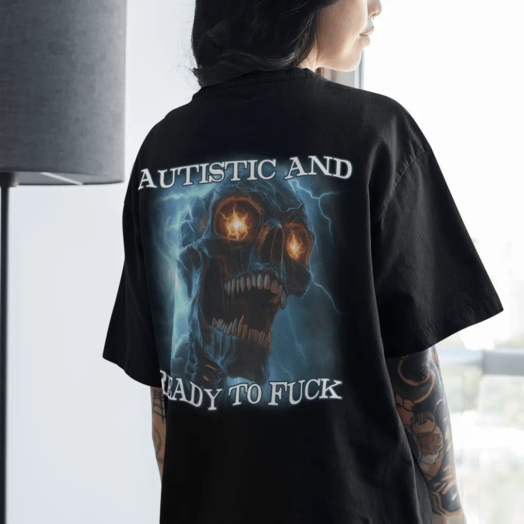 Autistic and Ready to Fuck t-shirt (backprint) - Orbital Clothing