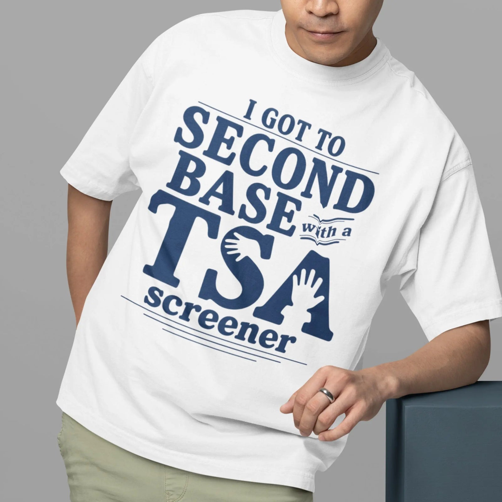 I got to second base with a TSA screener T-Shirt Orbital Clothing