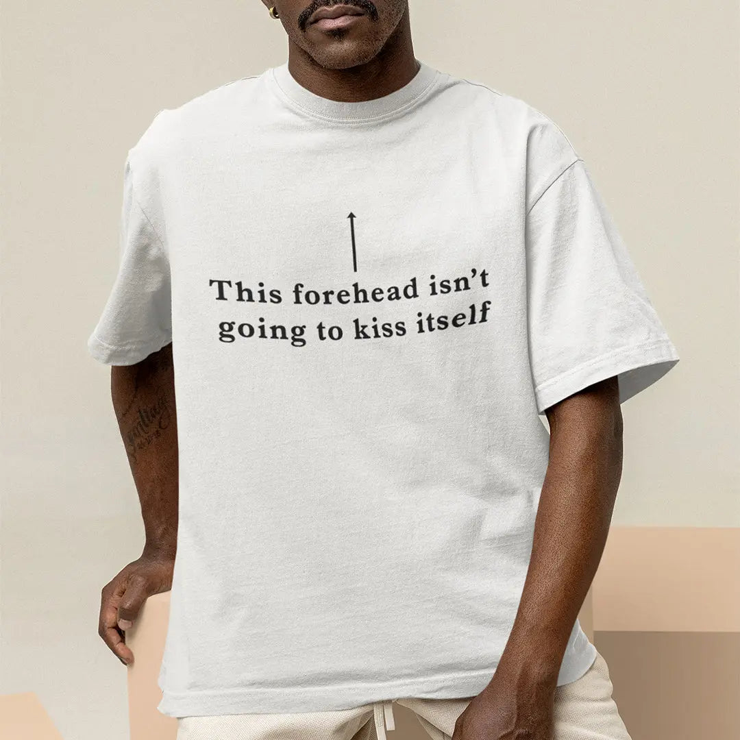 This forehead isn't going to kiss itself T-Shirt Orbital Clothing