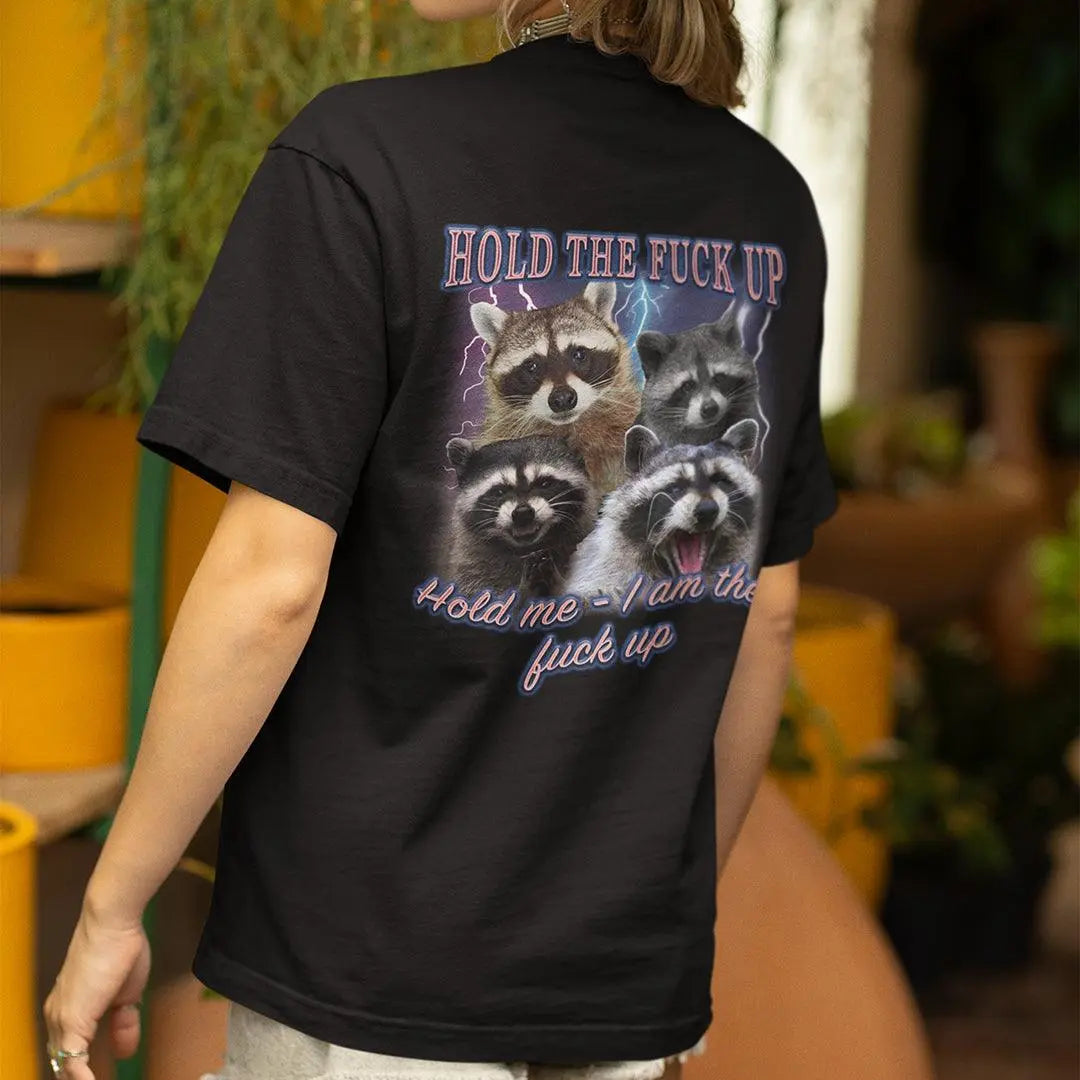 Hold the Fuck Up (Hold me I am the Fuck Up) t-shirt (backprint) - Orbital Clothing