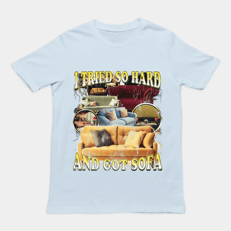 I Tried so Hard and Got Sofa t-shirt - Orbital Clothing