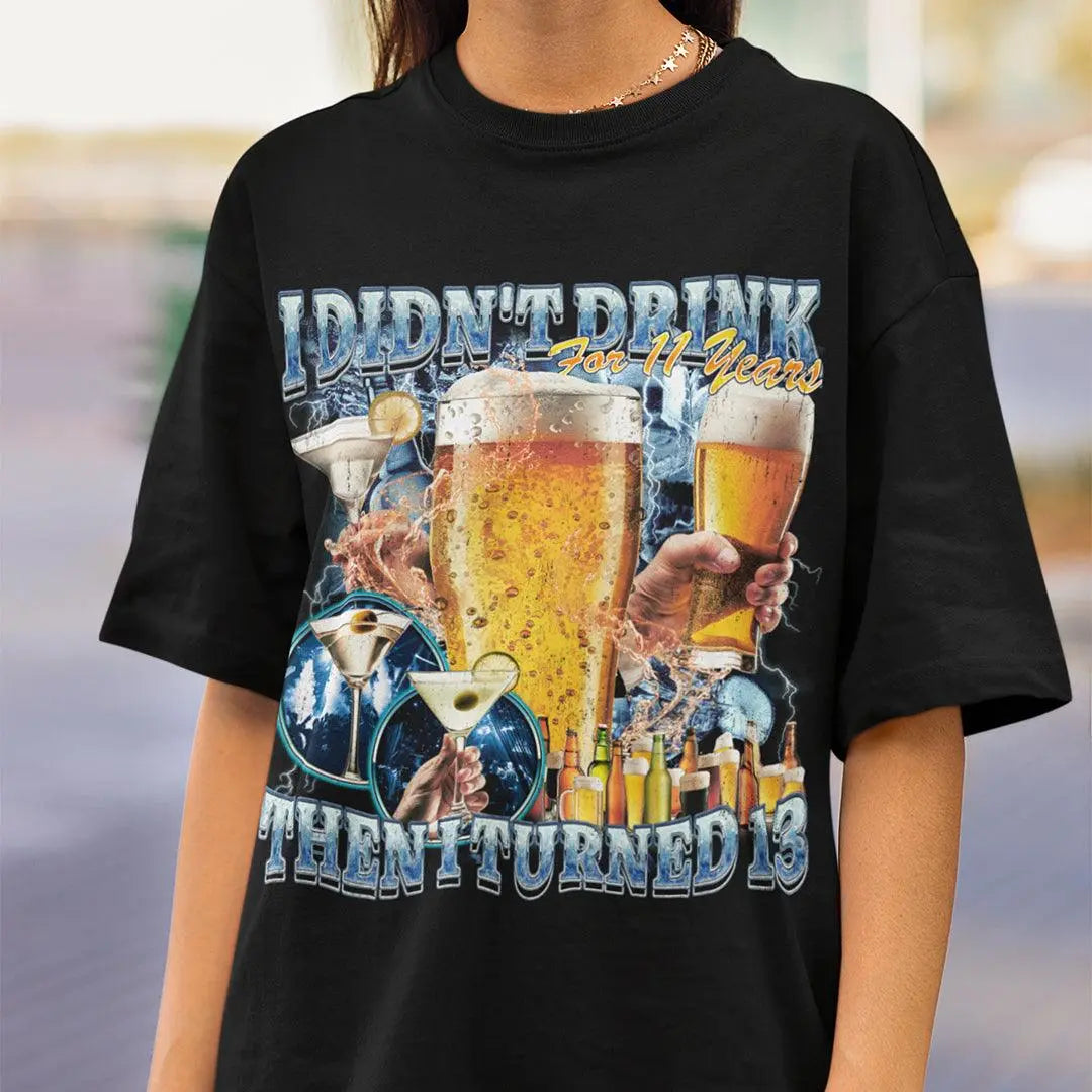 I didn't drink for 12 years then I turned 13 t-shirt - Orbital Clothing