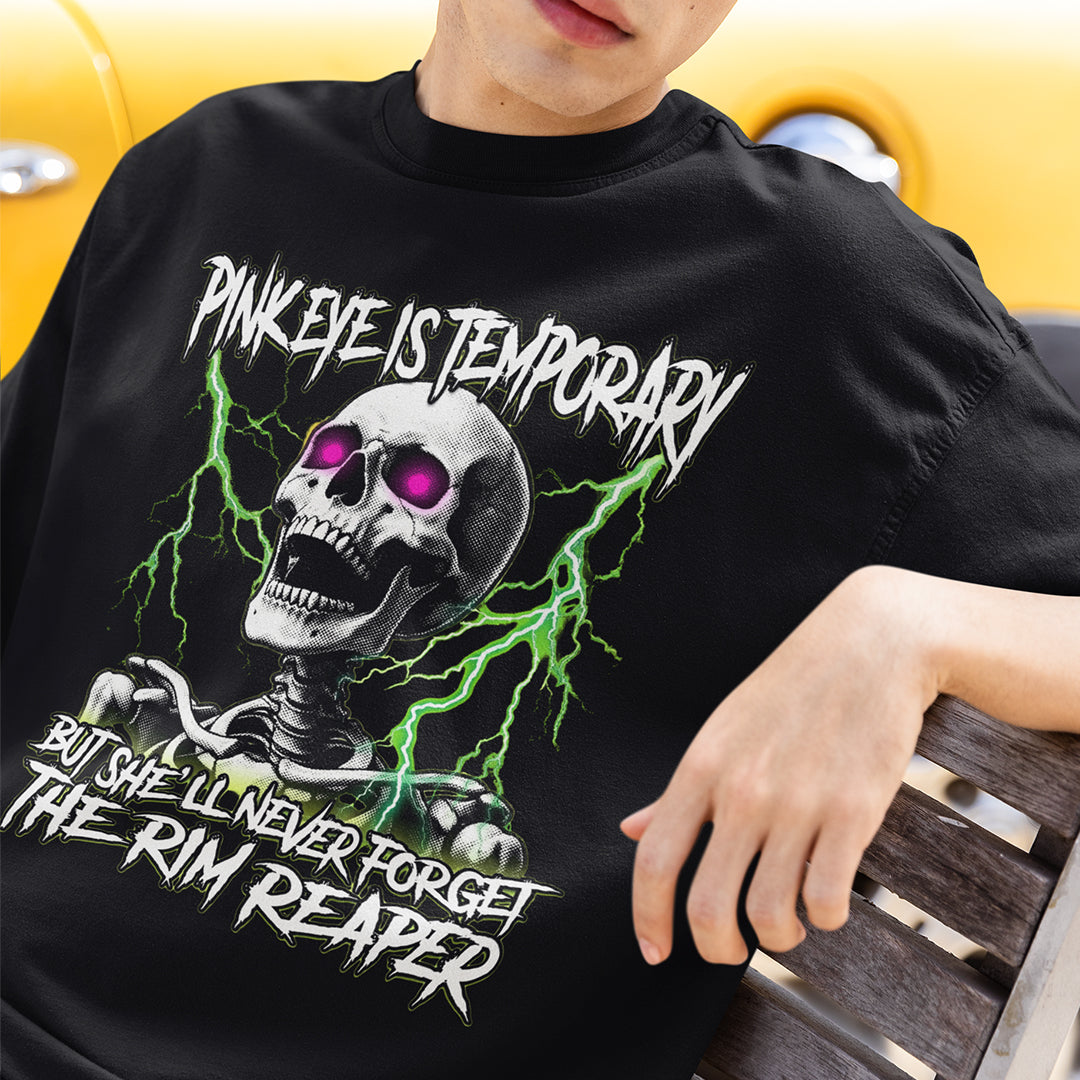 Pinkeye is temporary but she'll never forget the rim reaper T-Shirt Orbital Clothing