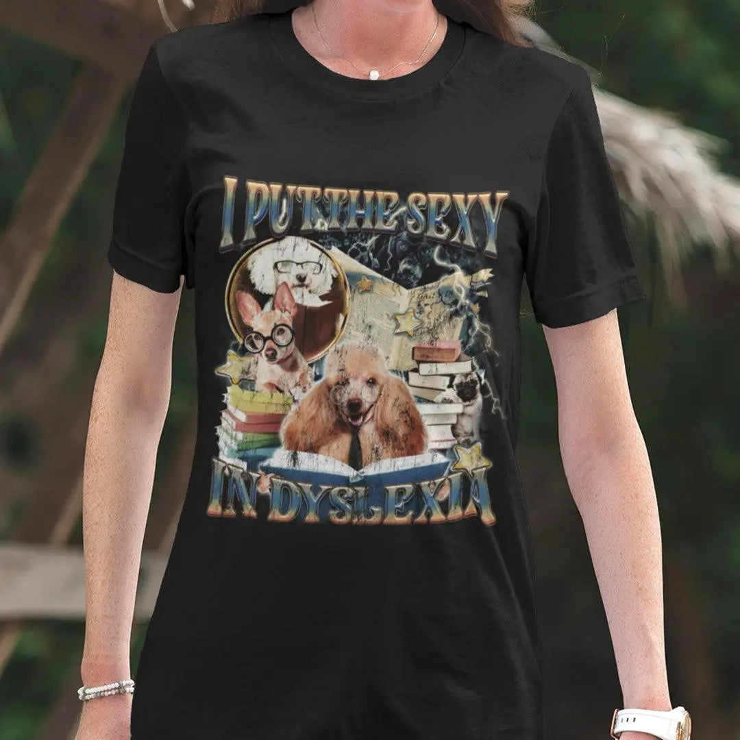 I Put the Sexy in Dyslexia t-shirt - Orbital Clothing