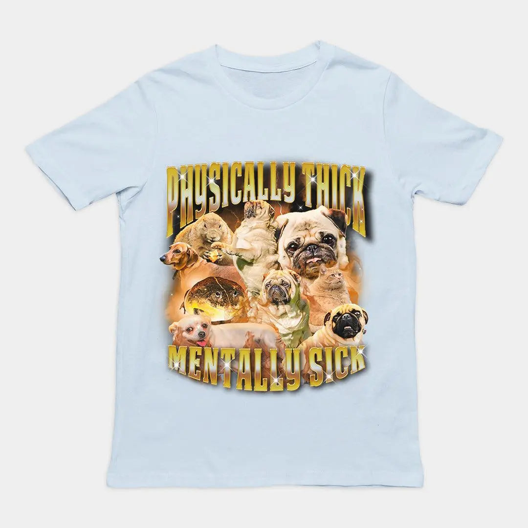 Physically Thick Mentally Sick t-shirt - Orbital Clothing