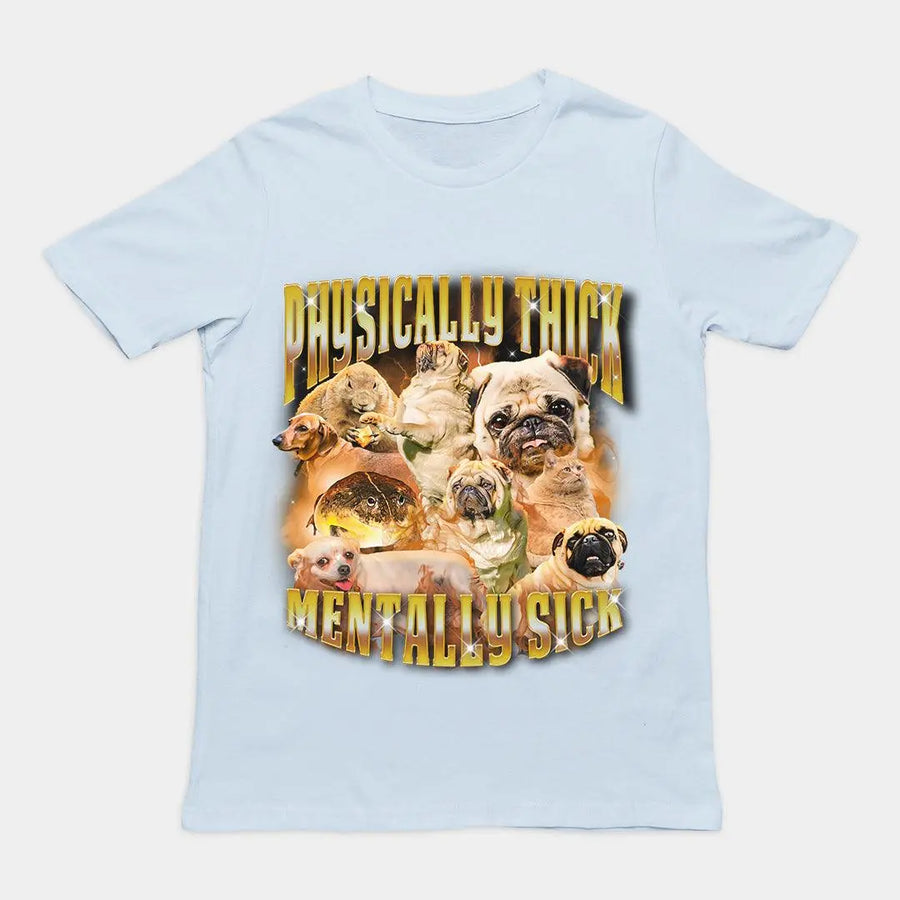 Physically Thick Mentally Sick t-shirt - Orbital Clothing