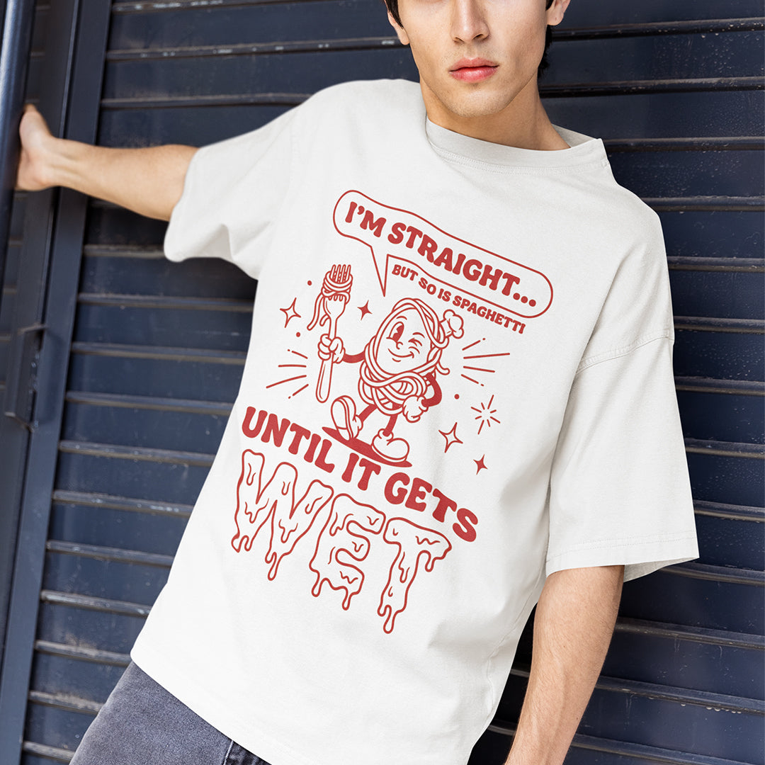 I'm straight but so is spaghetti until it gets wet T-Shirt Orbital Clothing