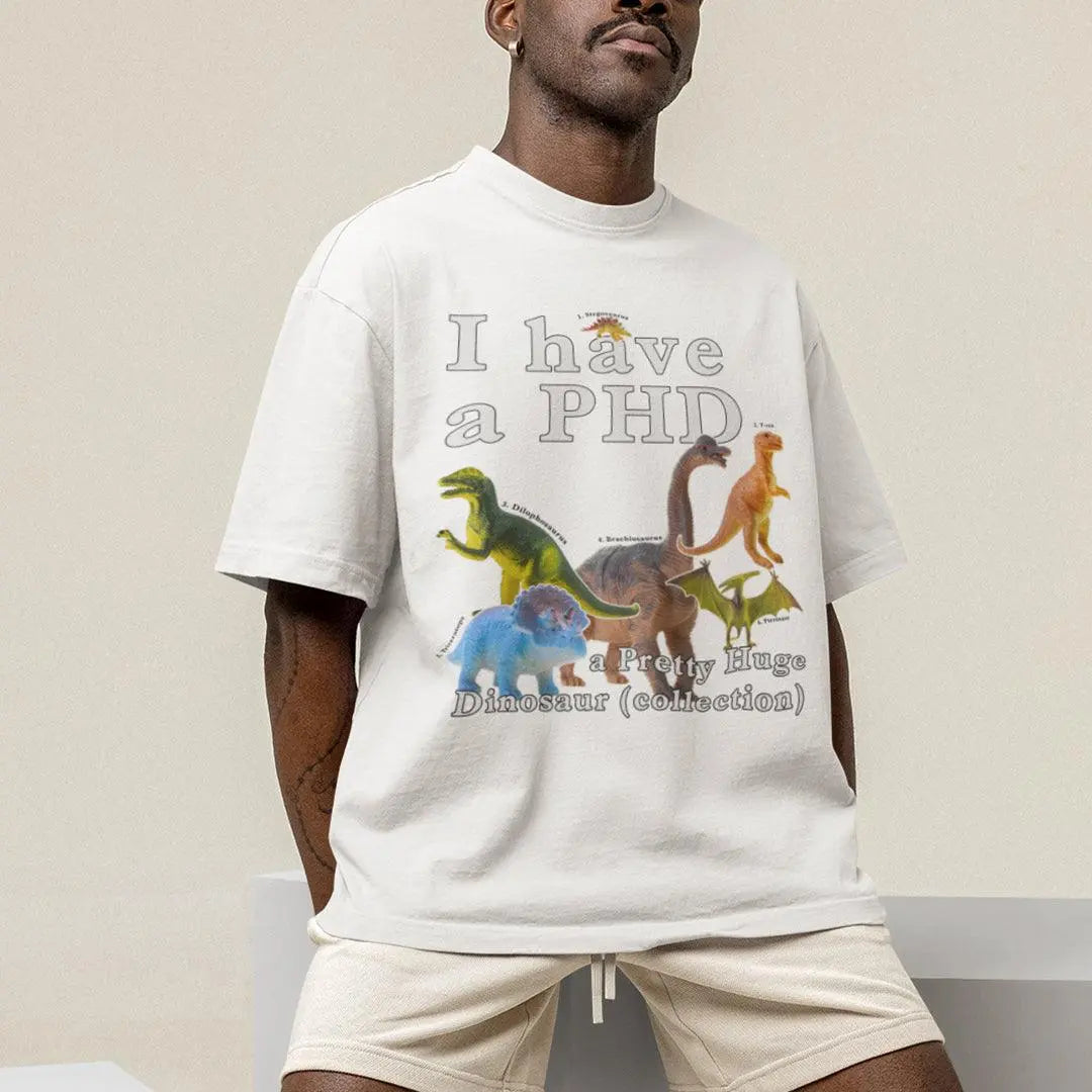 I have a PHD - pretty huge dinsosaur (collection) T-Shirt - Orbital Clothing