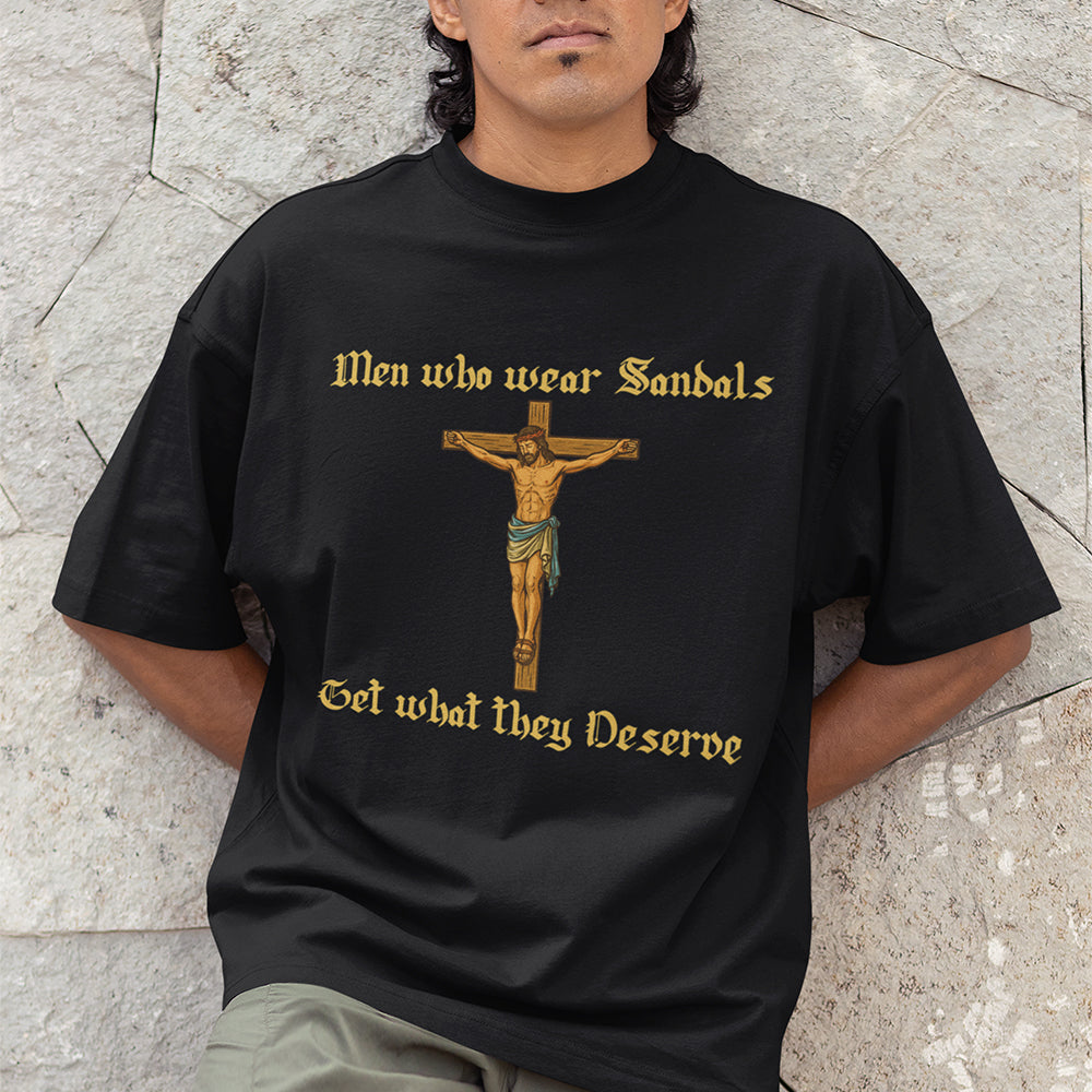 Men who wear sandals get what they deserve T-Shirt