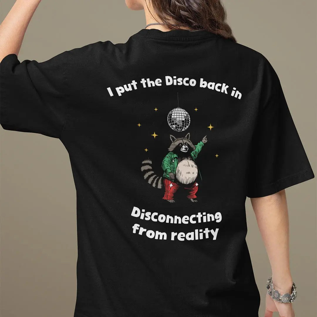 I Put the Disco into Disconnecting from Reality t-shirt (backprint) - Orbital Clothing